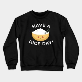 Have A Rice Day Crewneck Sweatshirt